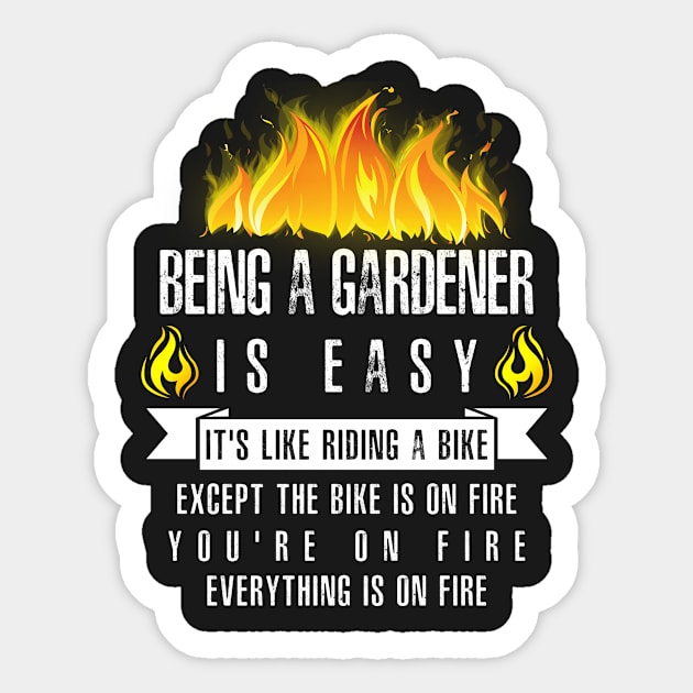 Being a Gardener Is Easy (Everything Is On Fire) Sticker by helloshirts